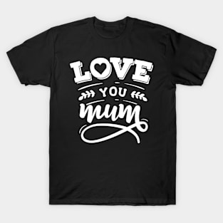 Love You Mum T-Shirt